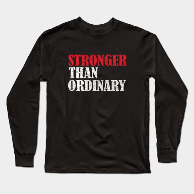 Strong - Stronger Than Ordinary Long Sleeve T-Shirt by Kudostees